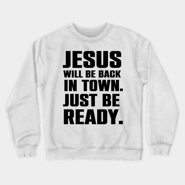 Jesus Is Coming Back To Town Christian Humor Gift Crewneck Sweatshirt by Merchweaver